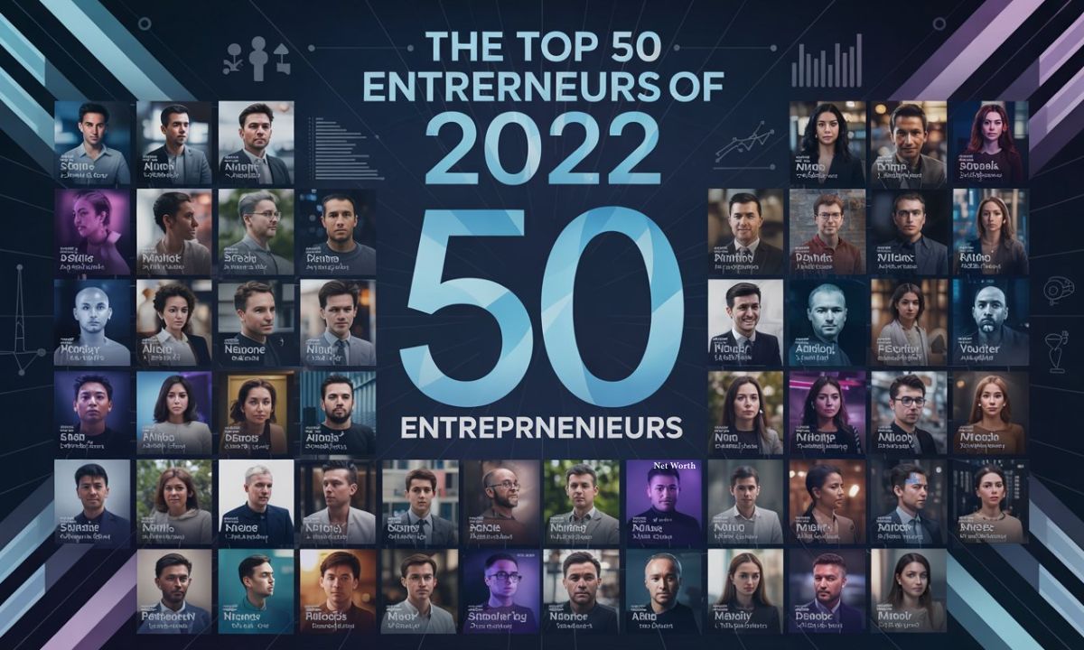 The Top 50 Entrepreneurs of 2022