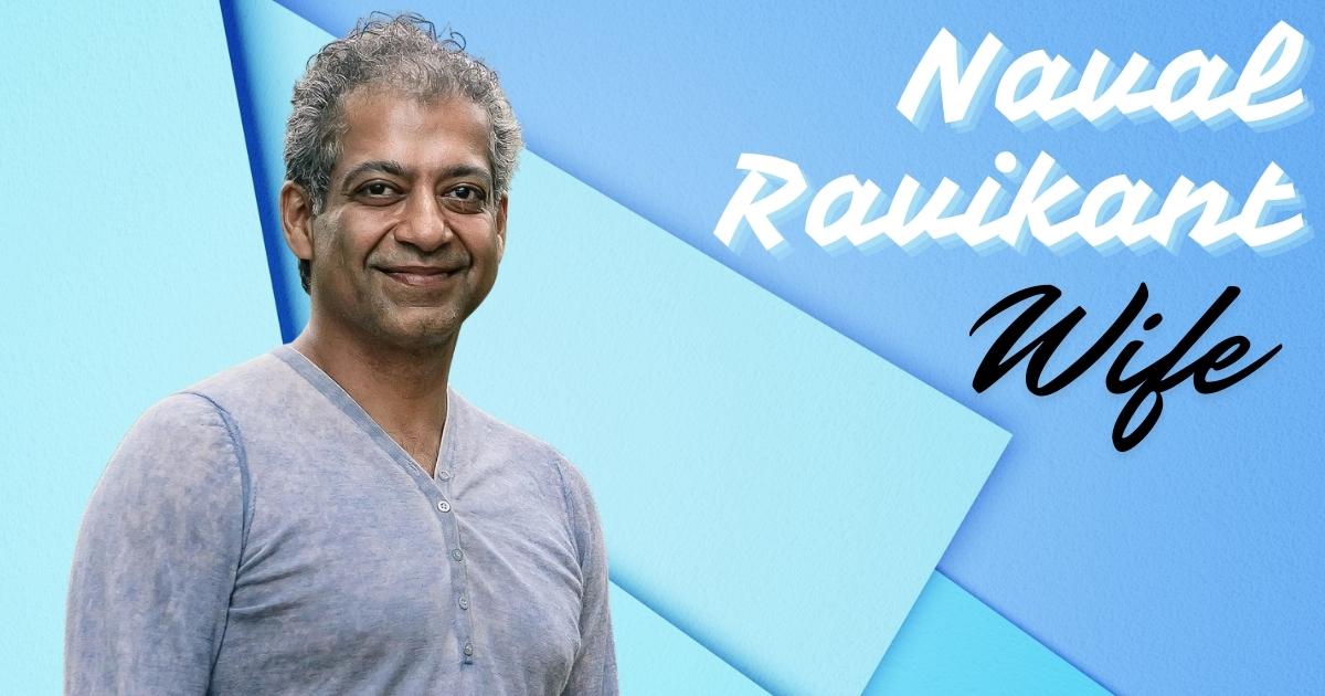 Naval Ravikant Wife, Age, Net Worth, Biography